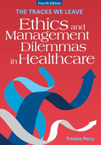 The Tracks We Leave: Ethics and Management Dilemmas in Healthcare (ACHE Management Series) von Health Administration Press